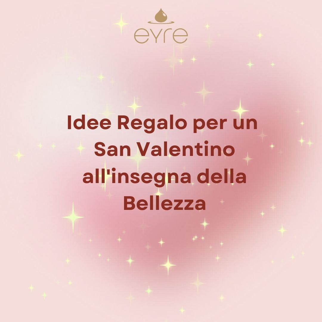 Idee Regalo per un San Valentino all'insegna della Bellezza